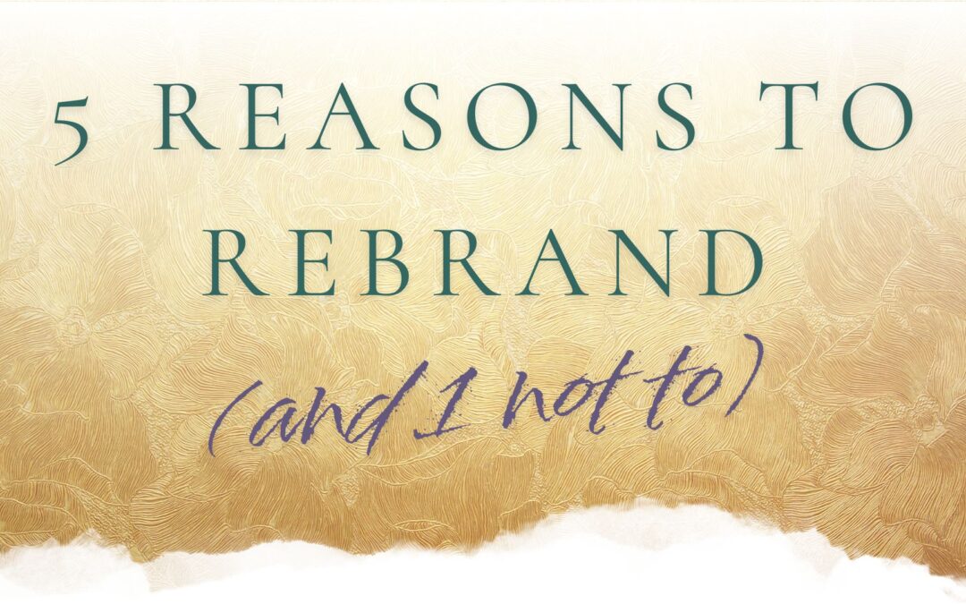 5 Reasons to Rebrand & 1 Not To